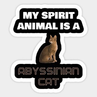 My Spirit Animal is a Abyssinian Cat Sticker